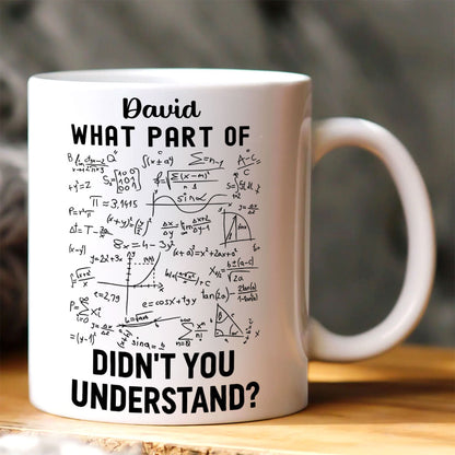 What Part Didn't You Understand - Personalized White Edge-to-Edge Mug - Gift For Teacher HH01