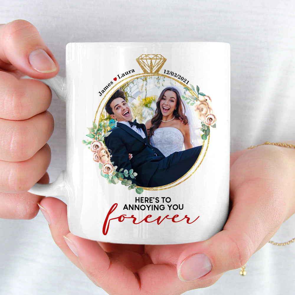 Here's To Annoying You Forever, Couple Gift, Personalized Mug, Custom Image Married Mug