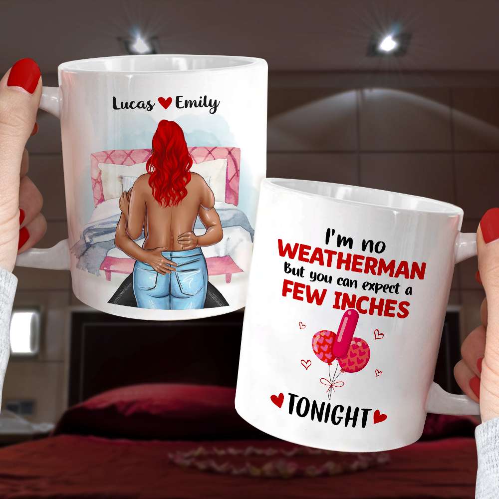 I'm No Weatherman But You Can Expect A Few Inches Tonight Personalized Couple Mug, Gift For Couple