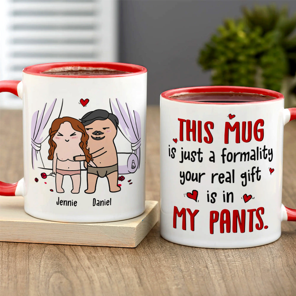 This Mug Is Just Formality Your Real Gift Is In My Pants, Personalized Coffee Mug, Gift For Couple, Valentine's Gifts