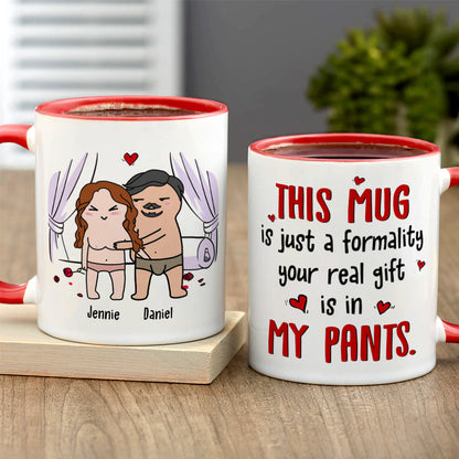This Mug Is Just Formality Your Real Gift Is In My Pants, Personalized Coffee Mug, Gift For Couple, Valentine's Gifts