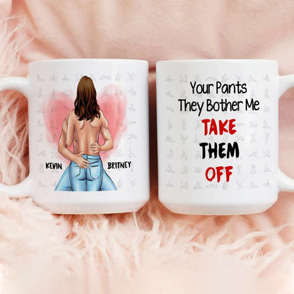 Your Pants The Bother Me Take Them Off Couple Personalized White Mug