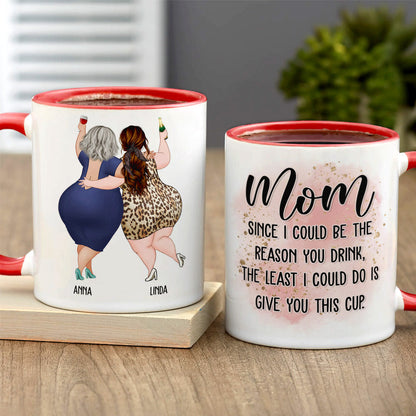 Mom Since I Could Be The Reason You Drink, The Least I Could Do Is Give You This Cup - Personalized Mug - Mother's Day Mug - Mother's Day Gift - Gift For Mom