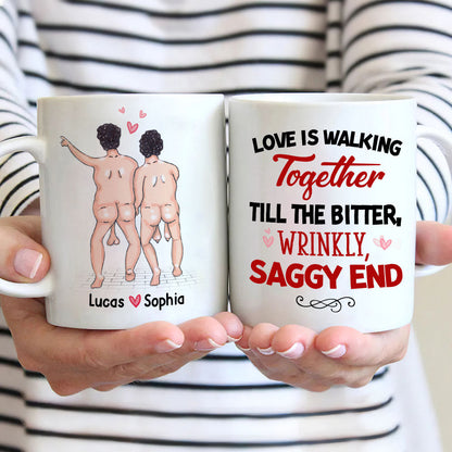 Love Is Walking Together Till The Bitter, Wrinkly, Saggy End - Personalized Couple Mug - Gift For Couple