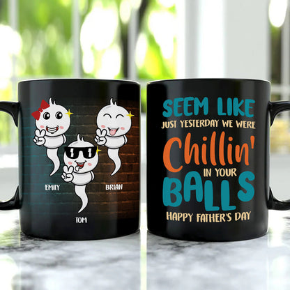 Seem Like Just Yesterday We Were Chillin' In Your Balls, Personalized Coffee Mug, Gift For Dad