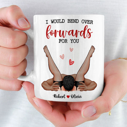 I Would Bend Over Forwards For You, Couple Gift, Personalized Mug, Funny Couple Mug