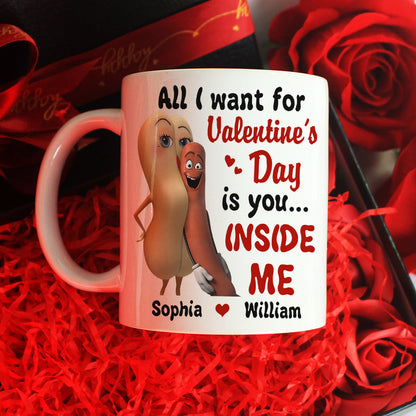 All I Want For Valentine's Day Is You Inside Me Personalized Mug, Couple Gift