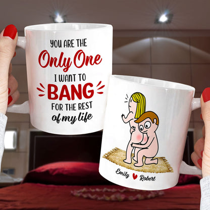 You Are The Only One I Want To Bang For The Rest Of My Life - Personalized Couple Mug - Gift For Couple