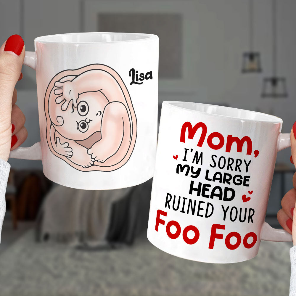 Mom I'm Sorry My Large Head Ruined Your Foo Foo, Personalized Mug, Mother's Day Gift, Gift For Mom