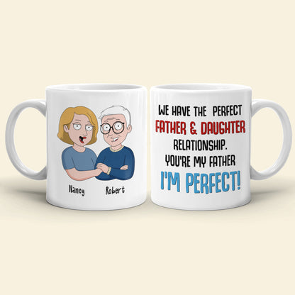 We Have The Perfect Relationship Personalized Funny Dad Coffee Mug 03DNLI100523HH