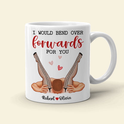 I Would Bend Over Forwards For You, Couple Gift, Personalized Mug, Funny Couple Mug
