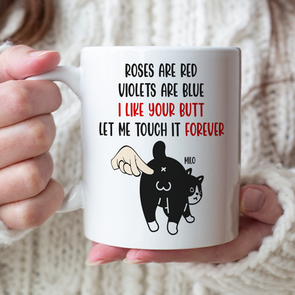 I Like Your Butt - Let Me Touch It Forever, Personalized Funny Cat Butt White Mug
