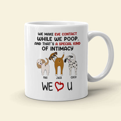 We Make Eye Contact While We Poop Personalized Dog Mug, Gift For Dog Lovers