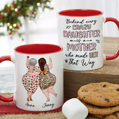 Behind Every Crazy Daughter Is A Mother Who Made Her That Way - Personalized Mug - Mother's Day Mug - Mother's Day Gift - Gift For Mom