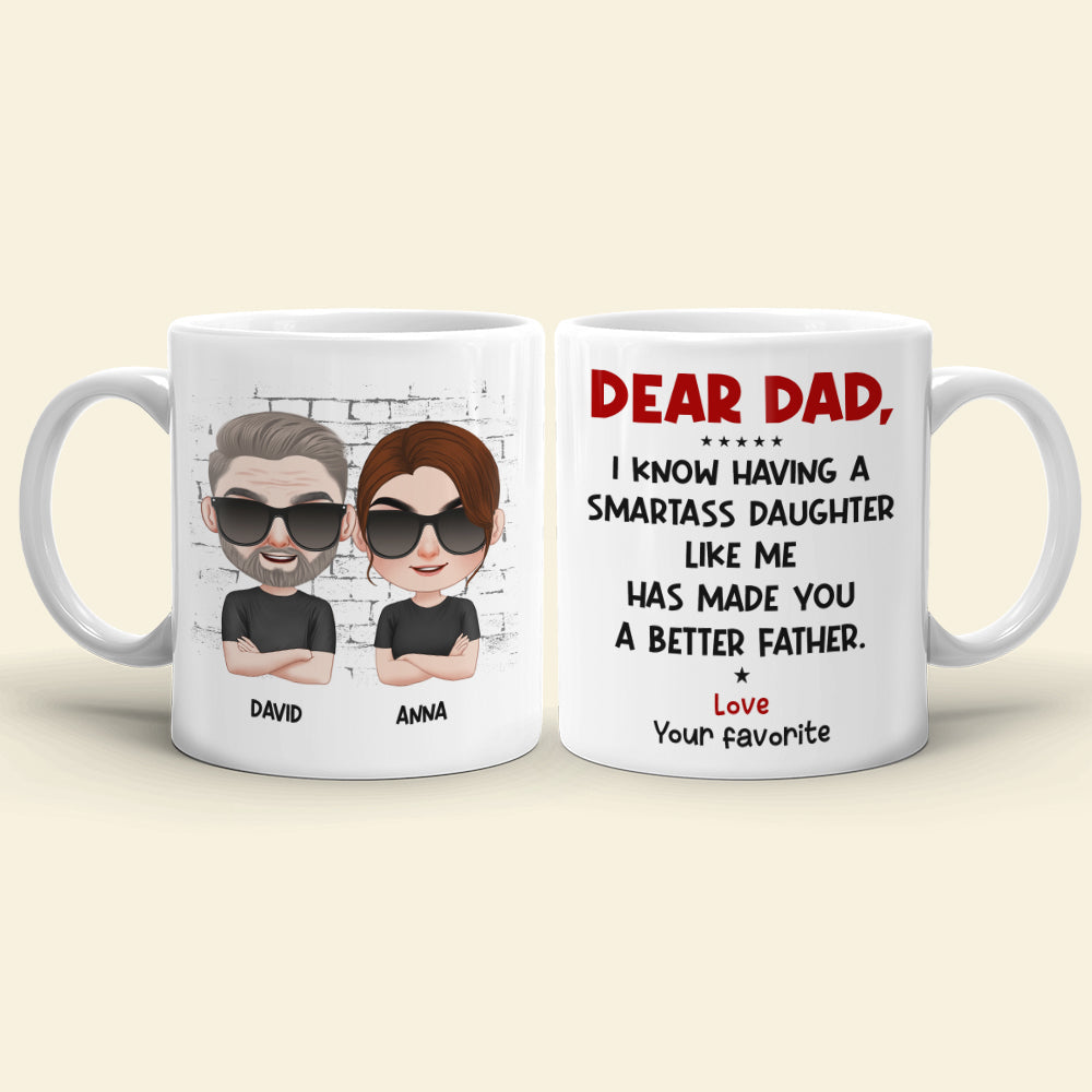 Dear Dad I Know Having A Smartass Daughter Like Me Personalized Coffee Mug