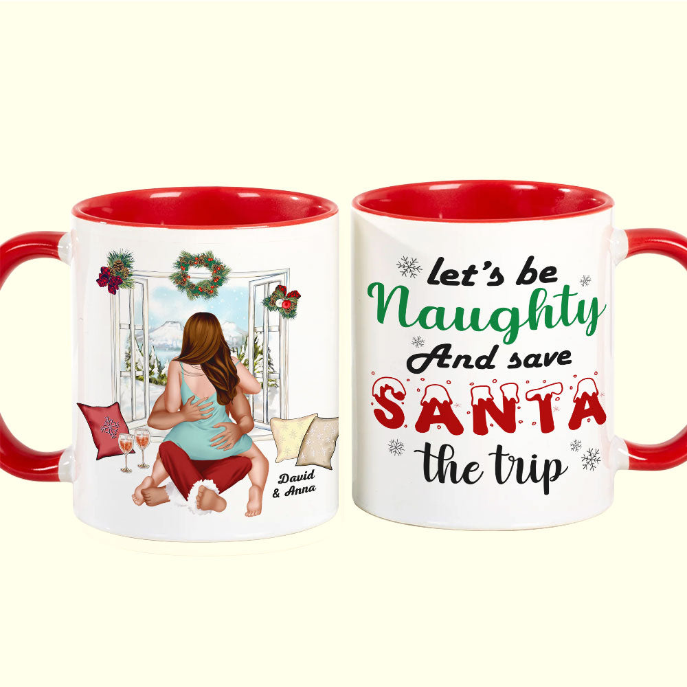 Let's Be Naughty And Save Santa The Trip, Couple Gift, Personalized Mug, Funny Couple Accent Mug, Christmas Gift