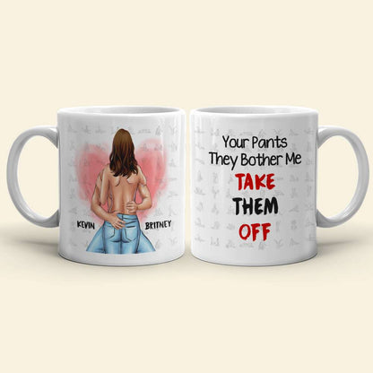 Your Pants The Bother Me Take Them Off Couple Personalized White Mug