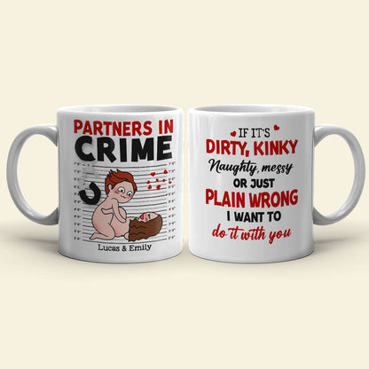 If It's Dirty Kinky Naughty Messy I Want To Do It With You - Personalized Couple Mug - Gift For Couple