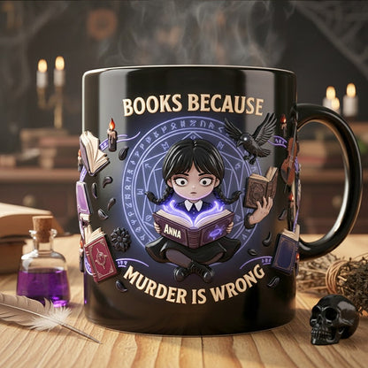 Books Because Murder Is Wrong - Personalized Mug - Gift For Book Lovers, Her HH01