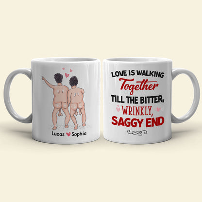 Love Is Walking Together Till The Bitter, Wrinkly, Saggy End - Personalized Couple Mug - Gift For Couple