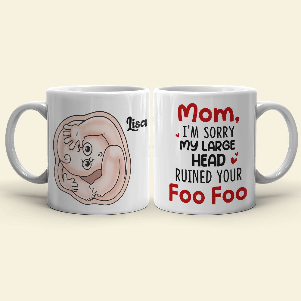 Mom I'm Sorry My Large Head Ruined Your Foo Foo, Personalized Mug, Mother's Day Gift, Gift For Mom