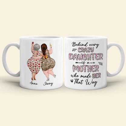 Behind Every Crazy Daughter Is A Mother Who Made Her That Way - Personalized Mug - Mother's Day Mug - Mother's Day Gift - Gift For Mom