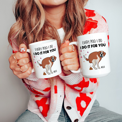 Every Poo I Do I Do It For You, Personalized Mug, Gift For Dog Mom, Mother's Day Gift, Art Dogs