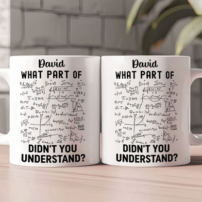 What Part Didn't You Understand - Personalized White Edge-to-Edge Mug - Gift For Teacher HH01