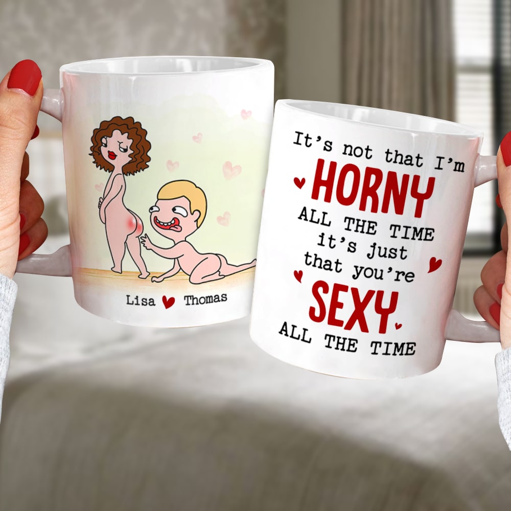 You're Sexy All The Time Personalized Funny Couple Coffee Mug Gift For Couple
