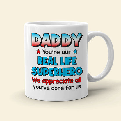 Daddy You're Our Real Life, 03ACDT270523TM Personalized Mug, Gift For Dad