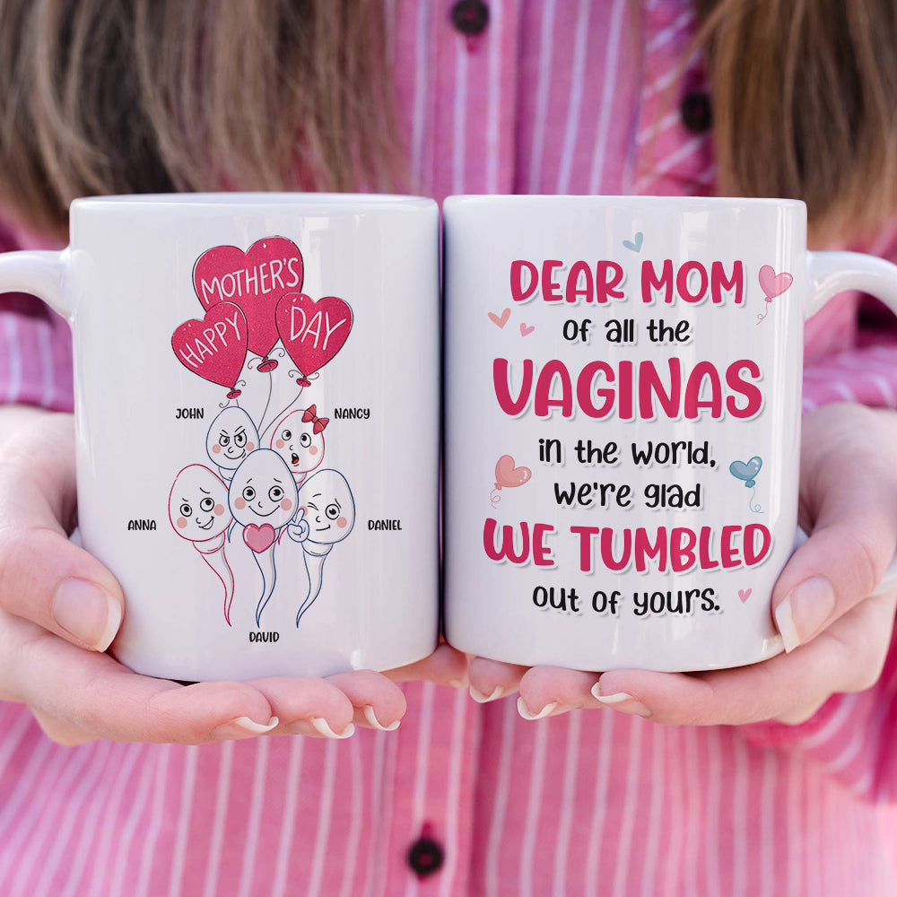 Dear Mom Of All The Vaginas In The World, We're Glad We Tumbled Out Of Yours - Mother's Day Gift - Personalized Funny Sperm Coffee Mug - Gift For Mom