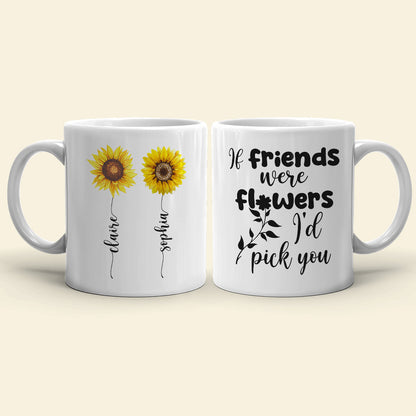 Friends Were Flowers I'd Pick You, Friend With Flower White Mug