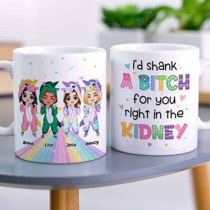 I'd Shank A Bitch For You, Personalized Coffee Mug, Gift For Friends, Funny Unicorn Friends Mug