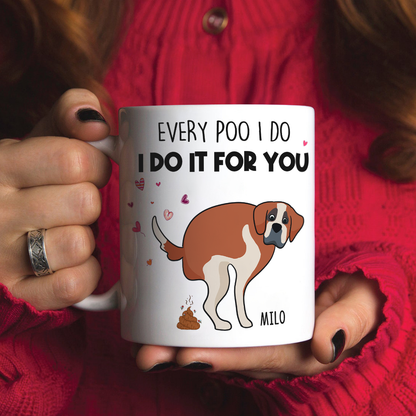 Every Poo I Do I Do It For You, Personalized Mug, Gift For Dog Mom, Mother's Day Gift, Art Dogs