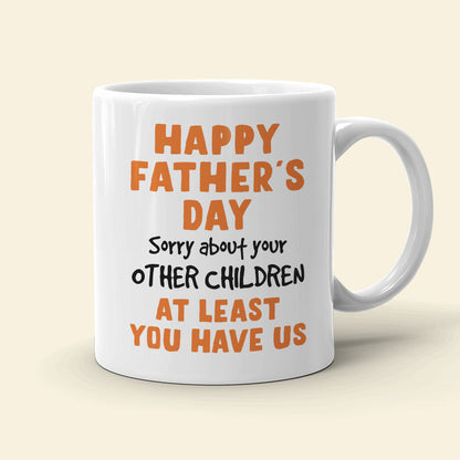 Sorry About Your Other Children, Personalized Coffee Mug, Gift For Dad