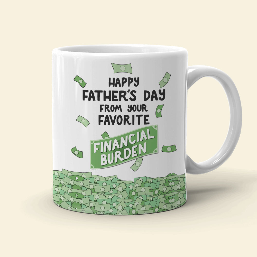 Happy Father's Day From Your Favorite Financial Burden, Personalized Mug, Gift For Dad, Father's Day Gift