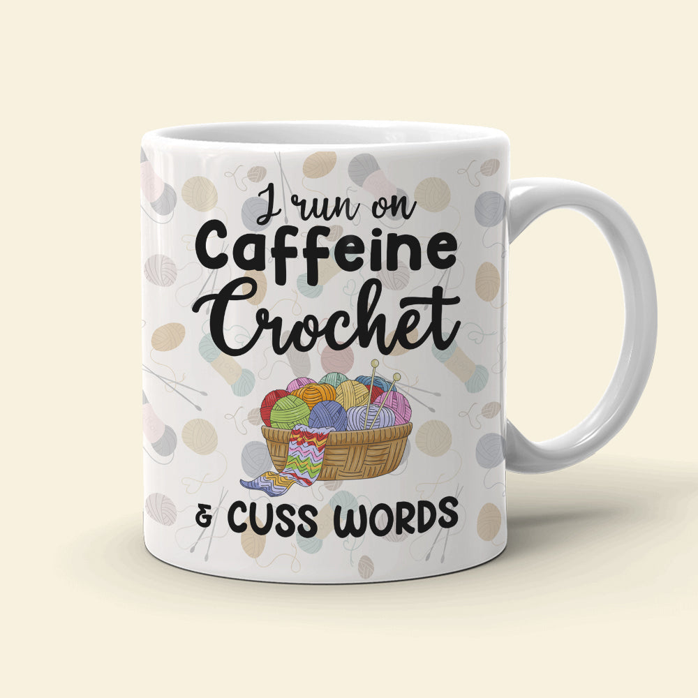 I Run On Caffeine Crochet And Cuss Words Personalized Crochet White Mug, Gift For Crochet Lovers
