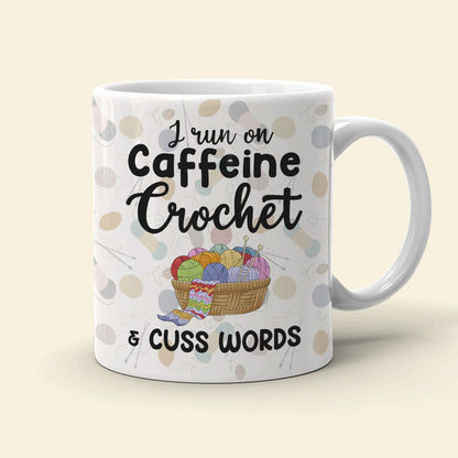 I Run On Caffeine Crochet And Cuss Words Personalized Crochet White Mug, Gift For Crochet Lovers