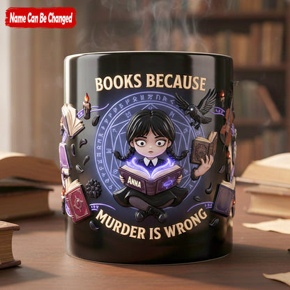 Books Because Murder Is Wrong - Personalized Mug - Gift For Book Lovers, Her HH01