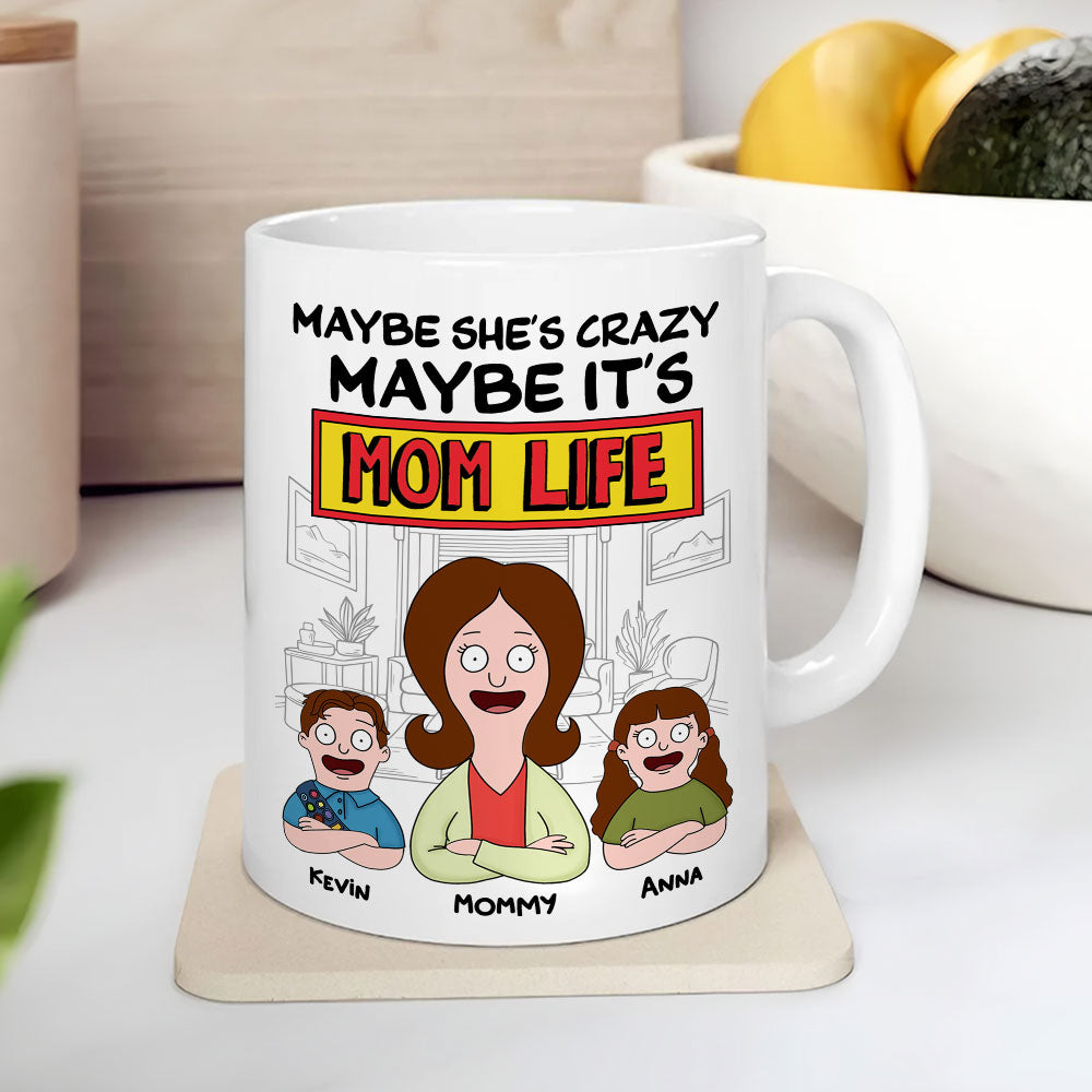 Maybe She's Crazy, Maybe It's Mom Life - Personalized Mug - Gift For Grandma, Mom, Mothers Day | CL54.V2 HH01