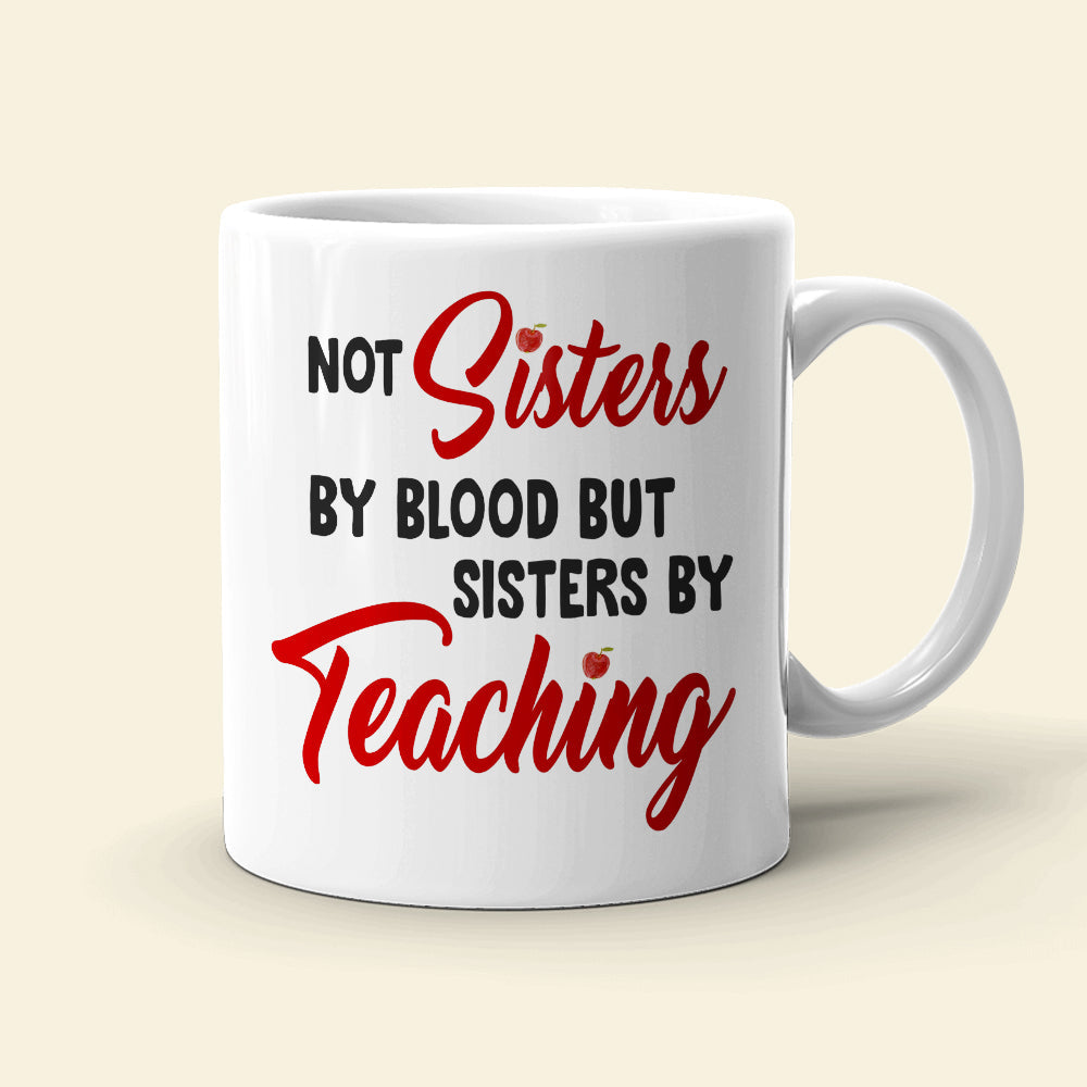 Not Sisters By Blood But Teacher By Teaching Personalized Besties Coffee Mug Gift For Friend