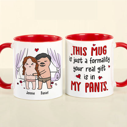 This Mug Is Just Formality Your Real Gift Is In My Pants, Personalized Coffee Mug, Gift For Couple, Valentine's Gifts