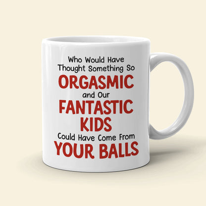 Who Would Have Thought Something So Orgasmic, Orgasmic Couple White Mug