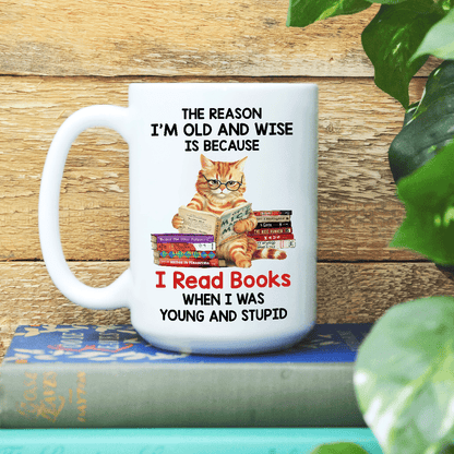 The Reason I'm Old And Wise Is Because I Read Books When I Was Young And Stupid - Personalized Mug - Gift For Book Lovers, Readers HH01