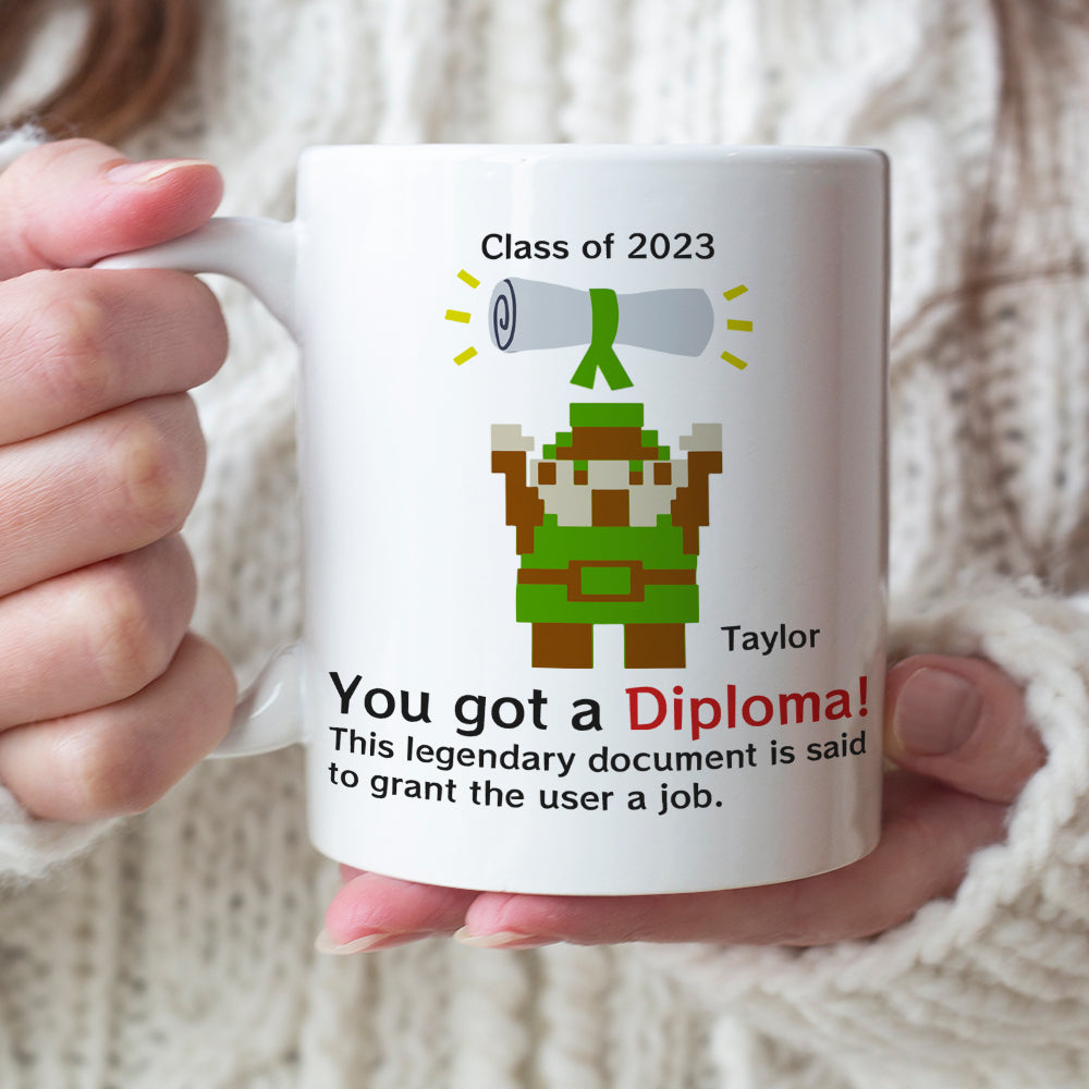 You Got A Diploma 01QHDT030723 Personalized Coffee Mug, The Best Graduation Gift