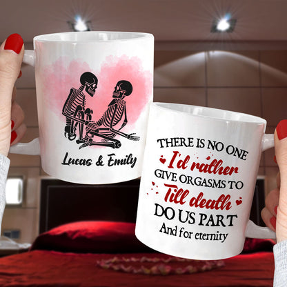 There Is No One I'd Rather Give Orgasms To Till Death - Personalized Skeleton Couple Mug - Gift For Couple