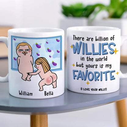 There Are Billion Of Willies In The World But Yours Is My Favorite Personalized Coffee Mug Gift For Couple