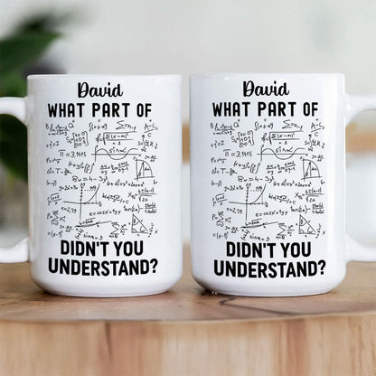 What Part Didn't You Understand - Personalized White Edge-to-Edge Mug - Gift For Teacher HH01