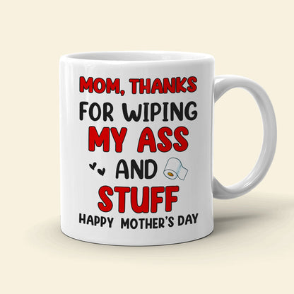 Thanks For Wiping My A*s And Stuff, Personalized Mug, Gift For Mom, Mother's Day Gift