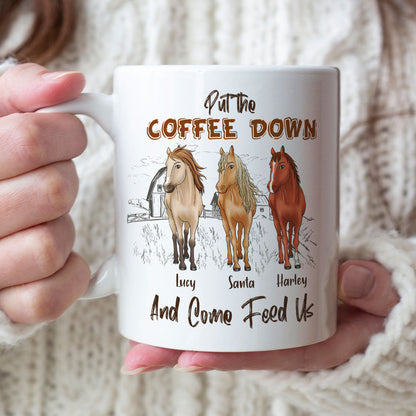 Put The Coffee Down And Come Feed Us Personalized Horse Mug Gift For Horse Lovers